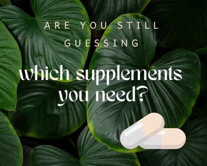 Are you still guessing which supplements you need?